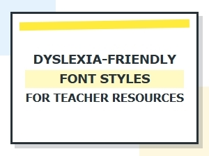 Choosing Dyslexia-Friendly Fonts for Educational Materials
