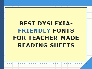 Best Fonts for Teacher-Made Dyslexia-Friendly Reading Sheets
