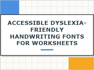 Accessible Dyslexia-Friendly Handwriting Fonts for Worksheets